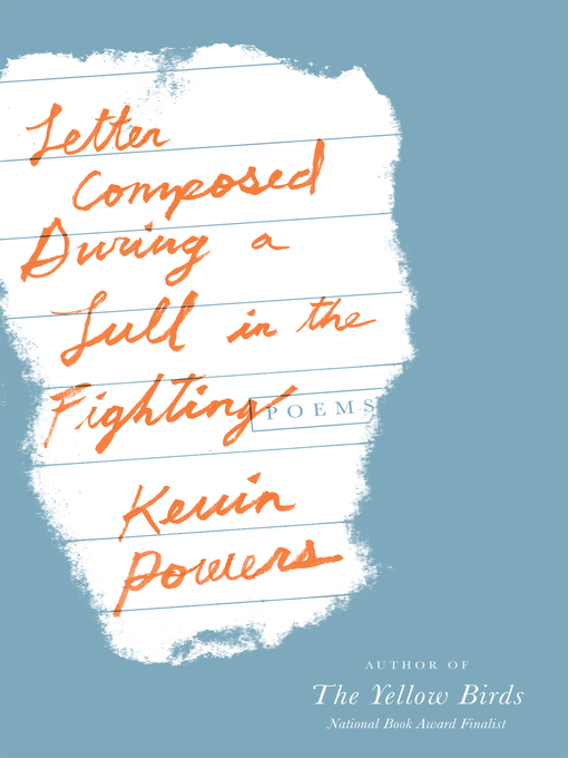 Title details for Letter Composed During a Lull in the Fighting by Kevin Powers - Wait list